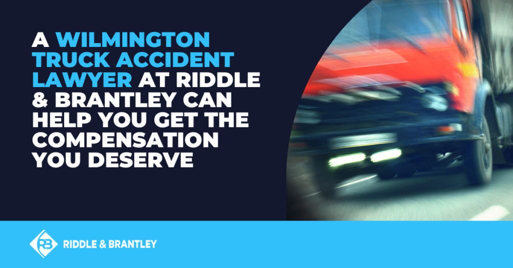 A Wilmington truck accident lawyer at Riddle & Riddle can help you get the compensation you deserve