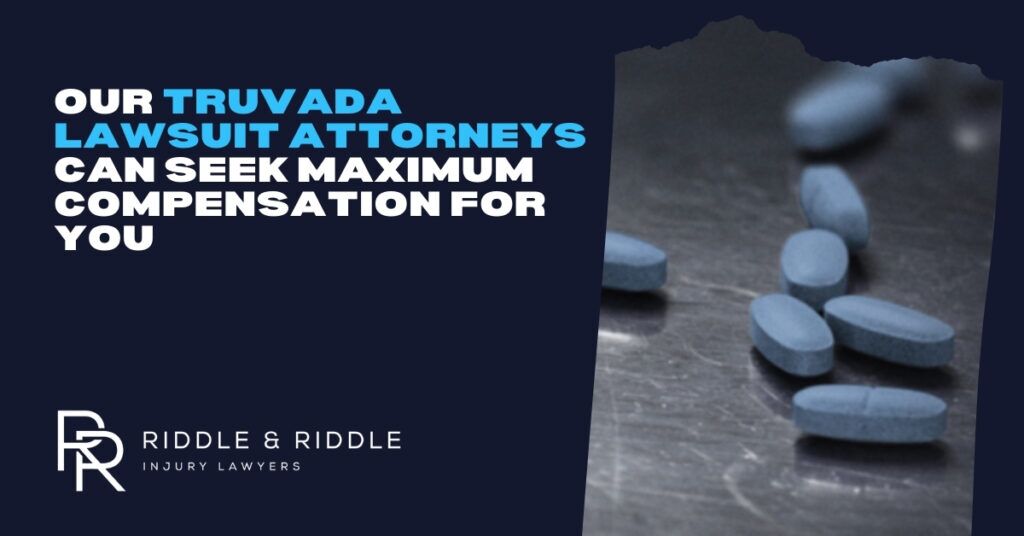 Our Truvada lawsuit attorneys can seek maximum compensation for you. Riddle & Riddle Injury Lawyers.